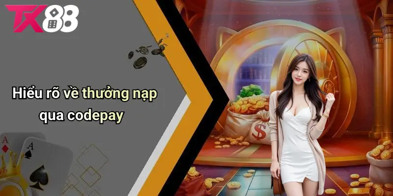 Hiểu rõ về thưởng nạp qua mã CODEPAY
